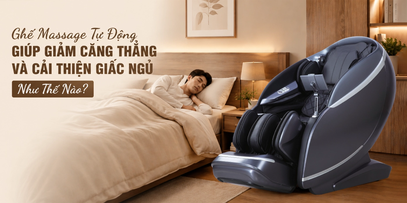 Ghế Massage Tự Động Giúp Giảm Căng Thẳng Và Cải Thiện Giấc Ngủ Như Thế Nào?