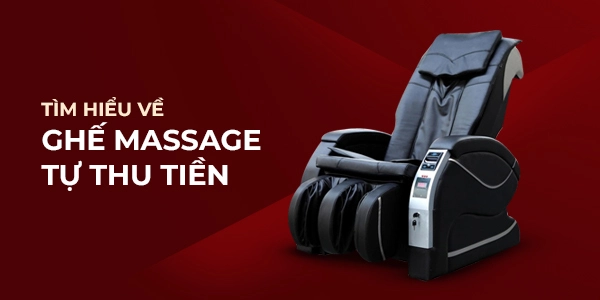 Ghế massage tự thu tiền, đút tiền là gì? Review chi tiết