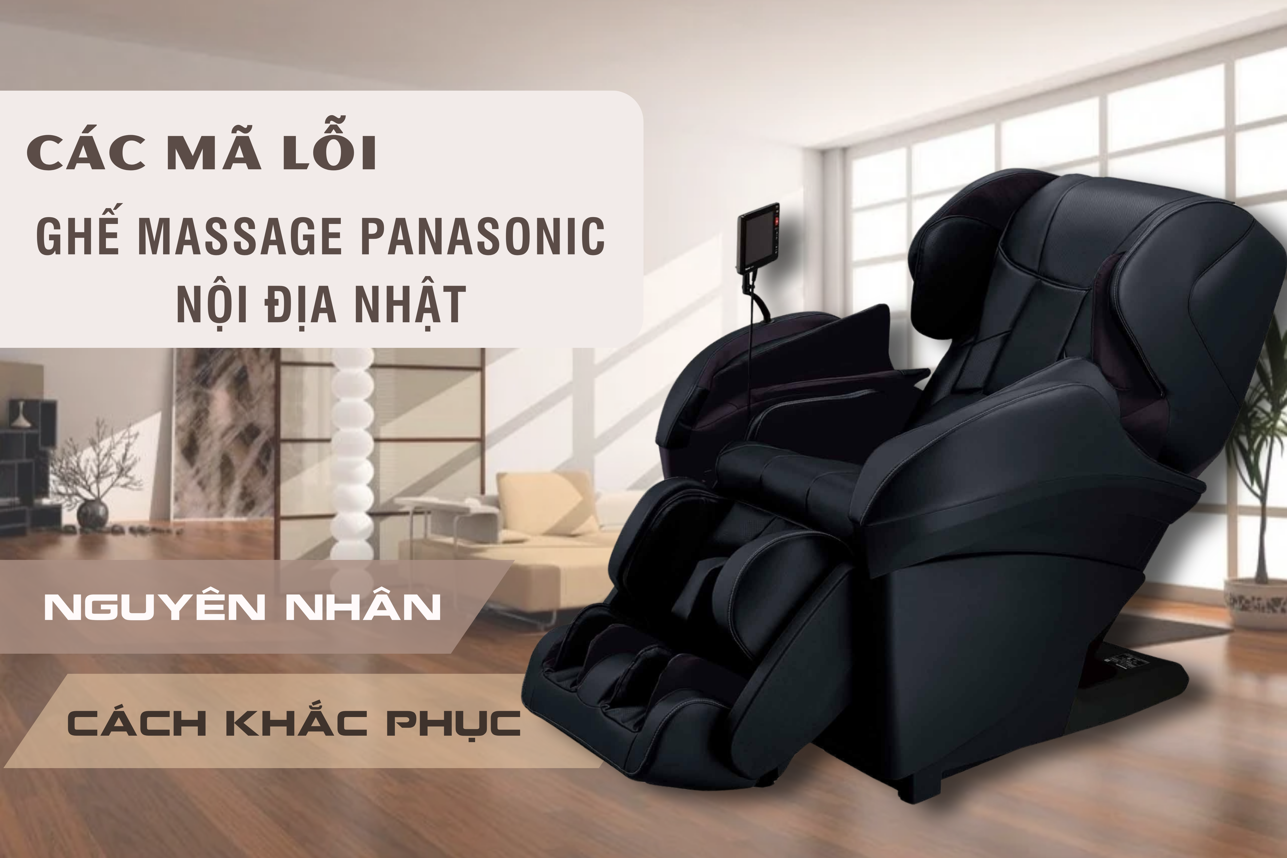 Mã lỗi ghế massage Panasonic nội địa Nhật thường gặp. Nguyên nhân và cách khắc phục nhanh chóng, hiệu quả